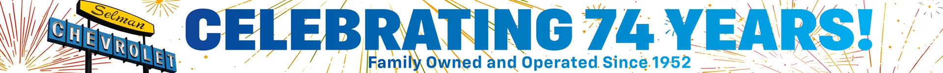 Selman Chevrolet, Celebrating 74 Years!